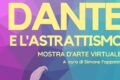 DANTE E L’ASTRATTISMO: 35 ARTISTI ITALIANI E STRANIERI INTERPRETANO IN MANIERA ANICONICA I VERSI DEL “SOMMO POETA”